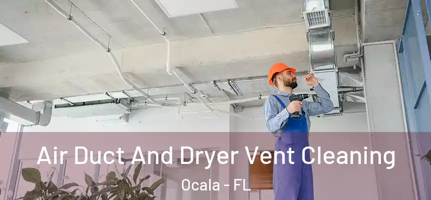 Air Duct And Dryer Vent Cleaning Ocala - FL