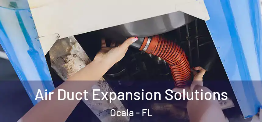 Air Duct Expansion Solutions Ocala - FL