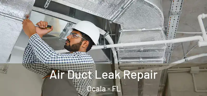 Air Duct Leak Repair Ocala - FL
