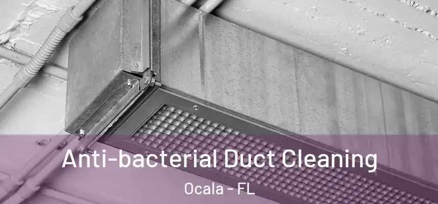 Anti-bacterial Duct Cleaning Ocala - FL