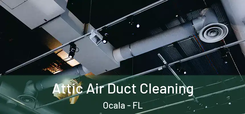  Attic Air Duct Cleaning Ocala - FL