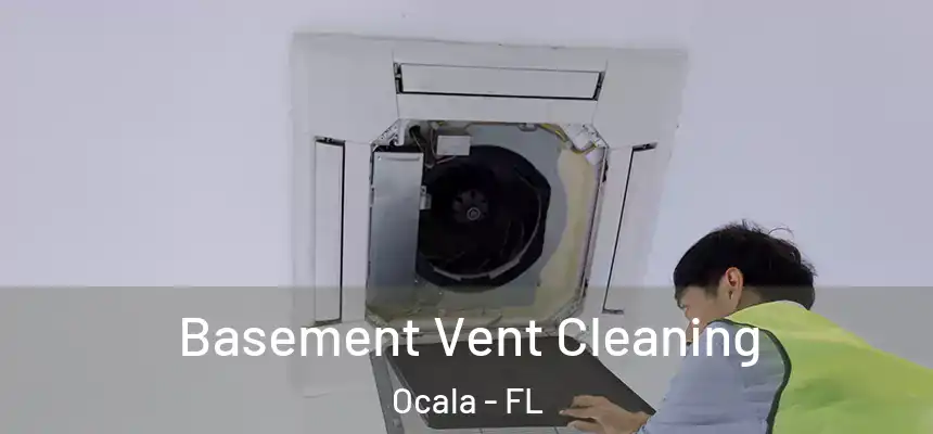 Basement Vent Cleaning Ocala - FL