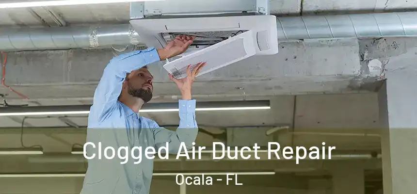 Clogged Air Duct Repair Ocala - FL
