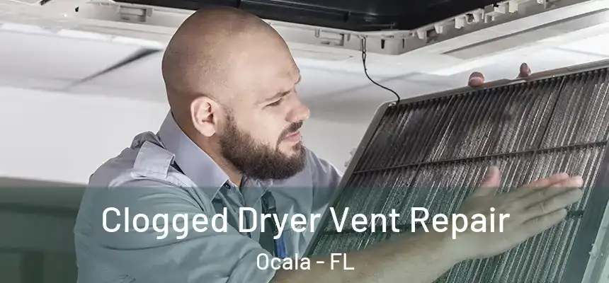  Clogged Dryer Vent Repair Ocala - FL