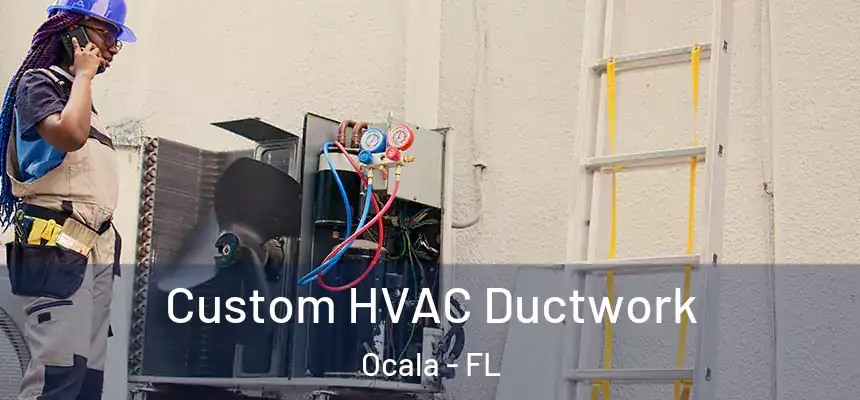 Custom HVAC Ductwork Ocala - FL