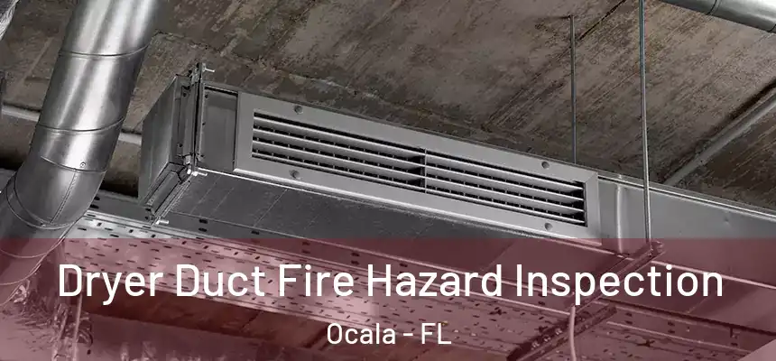 Dryer Duct Fire Hazard Inspection Ocala - FL