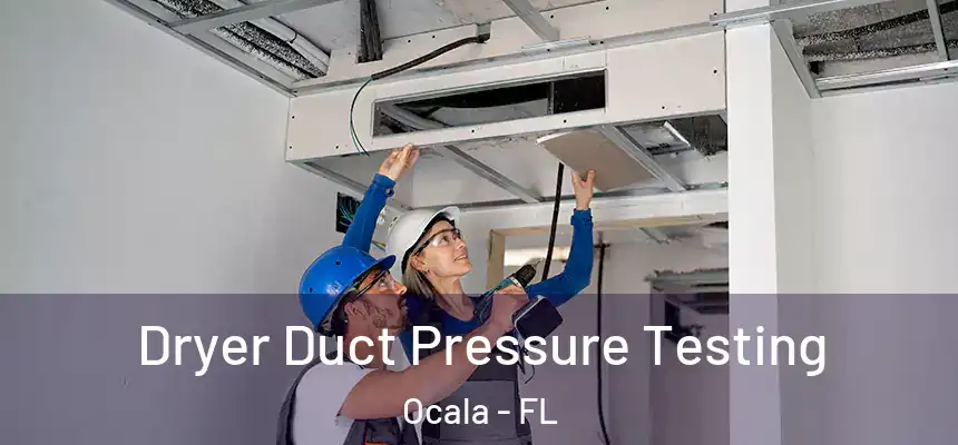 Dryer Duct Pressure Testing Ocala - FL