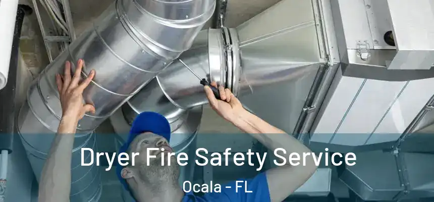  Dryer Fire Safety Service Ocala - FL
