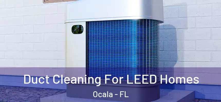  Duct Cleaning For LEED Homes Ocala - FL