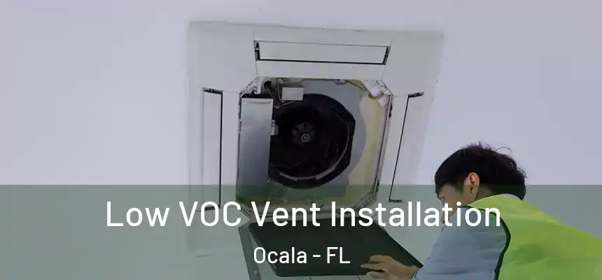 Low VOC Vent Installation Ocala - FL