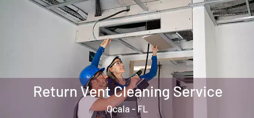 Return Vent Cleaning Service Ocala - FL