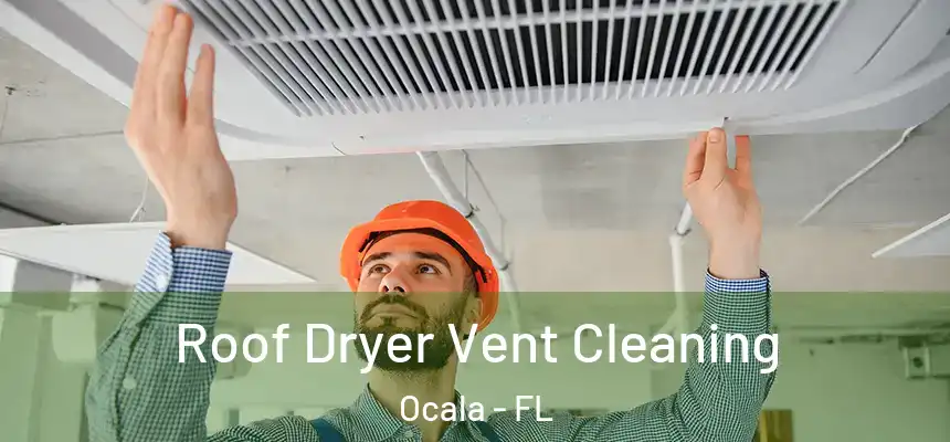 Roof Dryer Vent Cleaning Ocala - FL