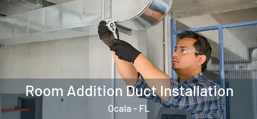Room Addition Duct Installation Ocala - FL