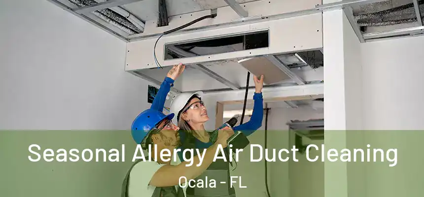 Seasonal Allergy Air Duct Cleaning Ocala - FL