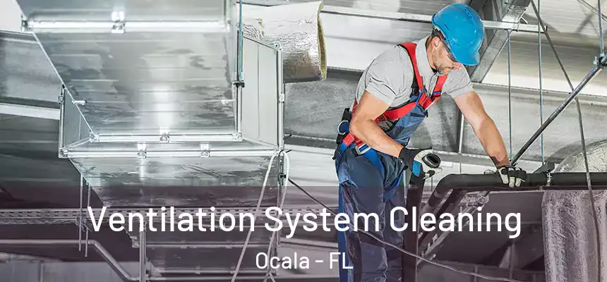 Ventilation System Cleaning Ocala - FL